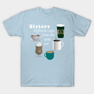 LIspe Sisters 5 Different Cups from the Same Pot T-Shirt